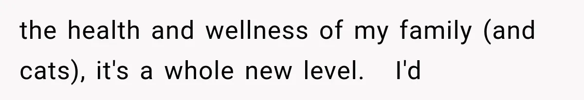 Weekend Guests Ignore House Rules, Scare the Cat, Skip Cleanup, Then Wonder Why the Host Stops Calling the health and wellness of my family (and cats), it's a whole new level. I'd