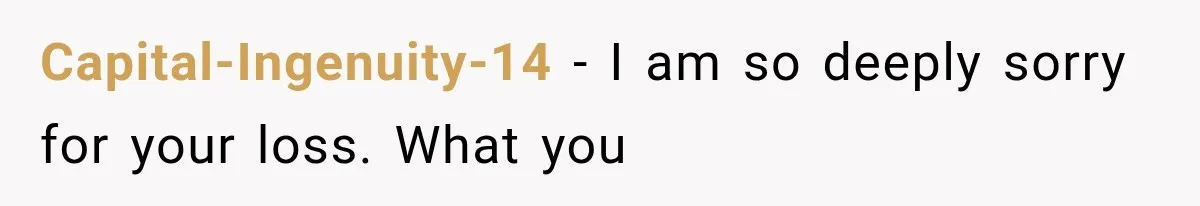Capital-Ingenuity-14 − I am so deeply sorry for your loss. What you