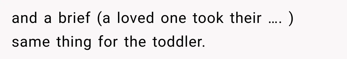 and a brief (a loved one took their …. ) same thing for the toddler.