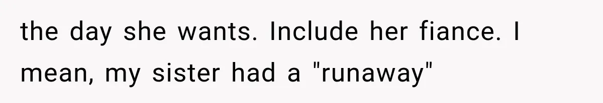 the day she wants. Include her fiance. I mean, my sister had a "runaway"