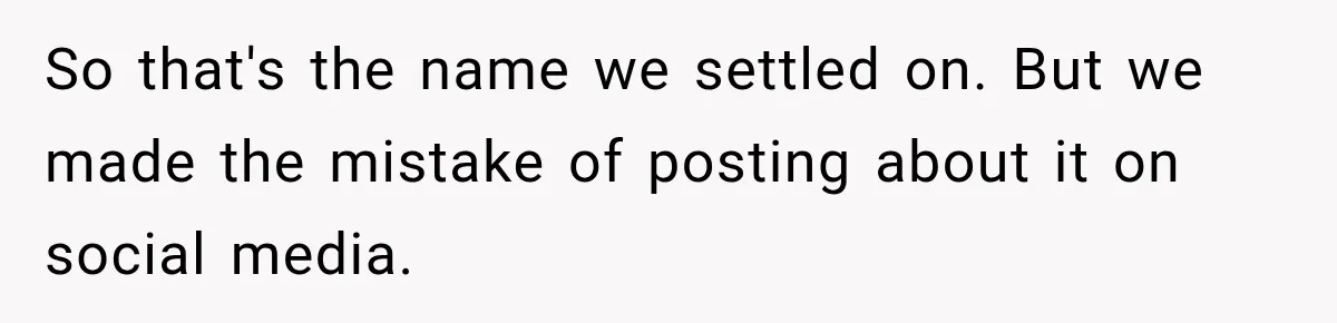 So that's the name we settled on. But we made the mistake of posting about it on social media.