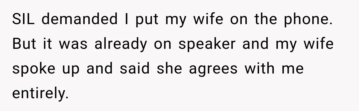 SIL demanded I put my wife on the phone. But it was already on speaker and my wife spoke up and said she agrees with me entirely.