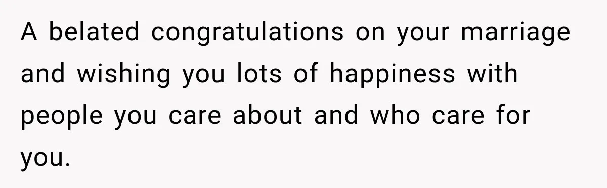 MIL Finds Out Her Son Got Married From Facebook, Then He Gives Her the Perfect Thanksgiving Comeback A belated congratulations on your marriage and wishing you lots of happiness with people you care about and who care for you.