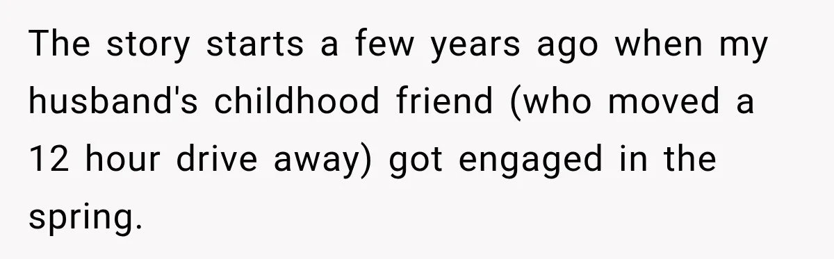 The story starts a few years ago when my husband's childhood friend (who moved a 12 hour drive away) got engaged in the spring.