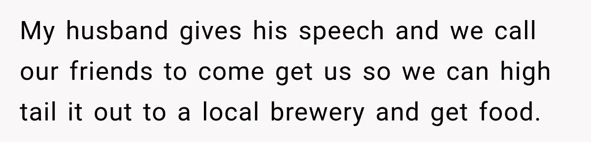 My husband gives his speech and we call our friends to come get us so we can high tail it out to a local brewery and get food.