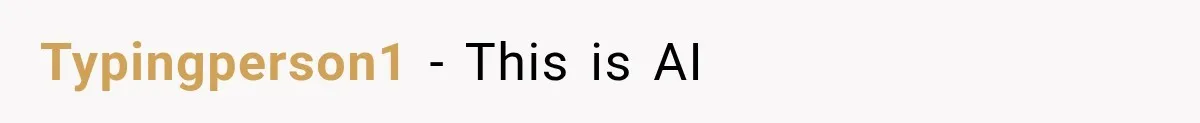 Typingperson1 − This is AI