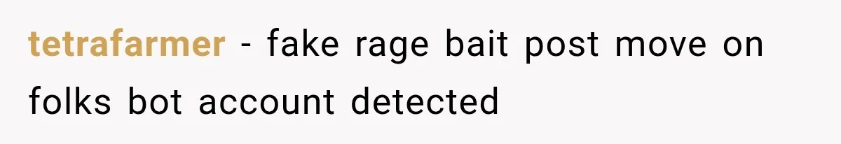 tetrafarmer − fake rage bait post move on folks bot account detected
