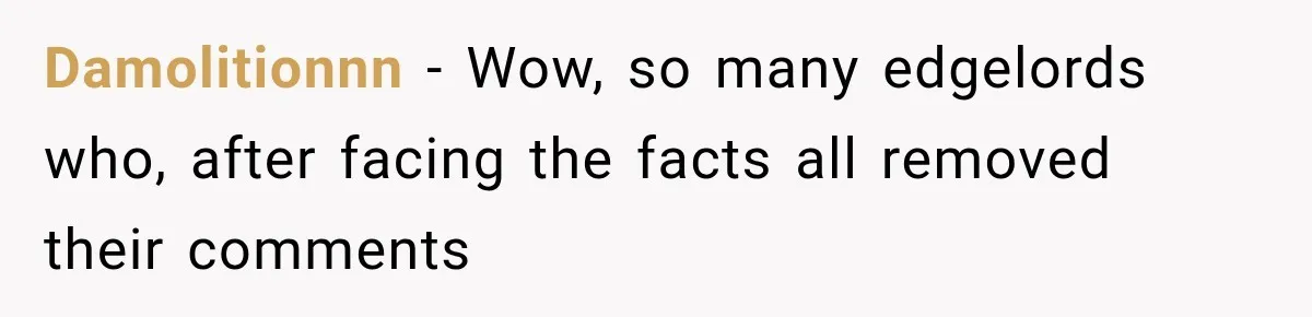 Damolitionnn − Wow, so many edgelords who, after facing the facts all removed their comments