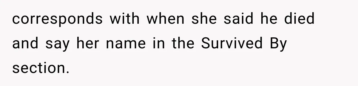 corresponds with when she said he died and say her name in the Survived By section.