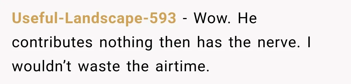 Useful-Landscape-593 − Wow. He contributes nothing then has the nerve. I wouldn’t waste the airtime.