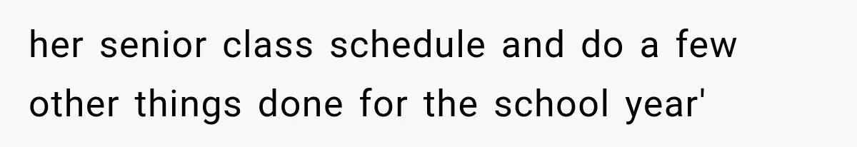 her senior class schedule and do a few other things done for the school year'