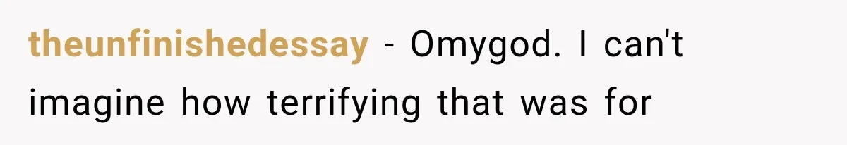 theunfinishedessay − Omygod. I can't imagine how terrifying that was for