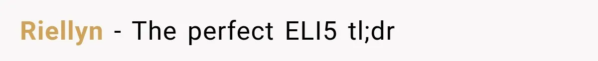 Riellyn − The perfect ELI5 tl;dr