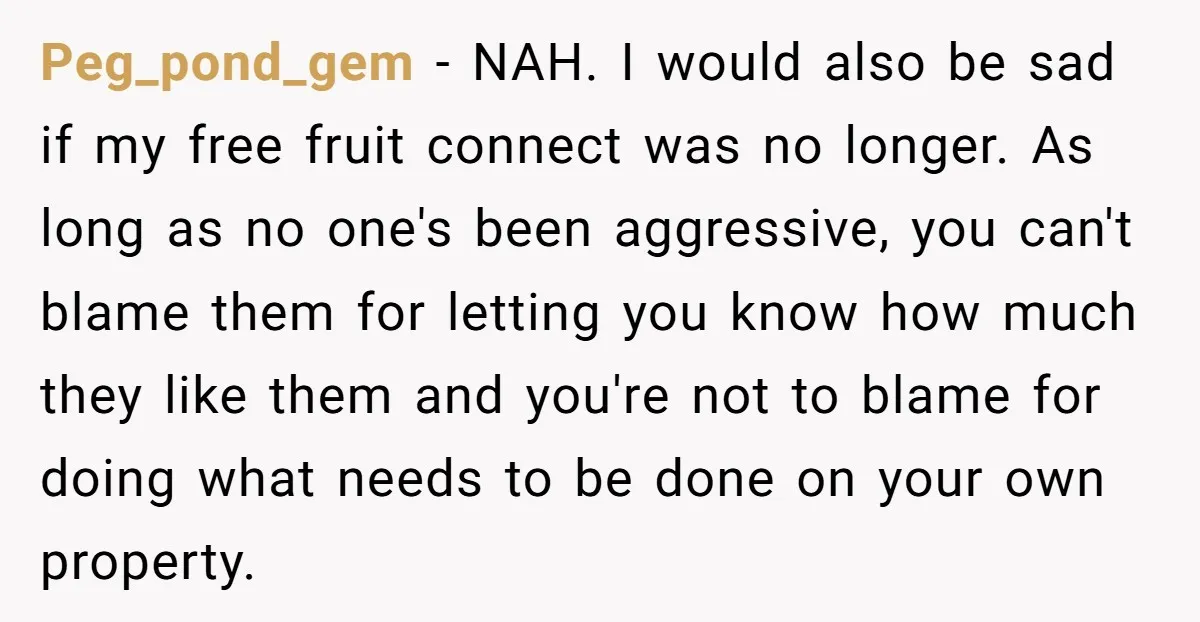 Peg_pond_gem − NAH. I would also be sad if my free fruit connect was no longer. As long as no one's been aggressive, you can't blame them for letting you...