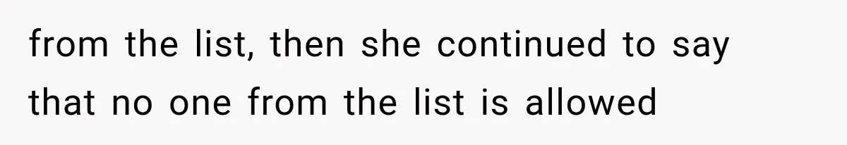 from the list, then she continued to say that no one from the list is allowed