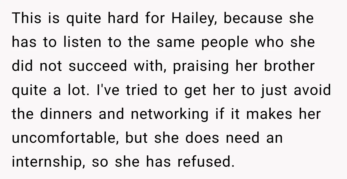 This is quite hard for Hailey, because she has to listen to the same people who she did not succeed with, praising her brother quite a lot. I've tried to...