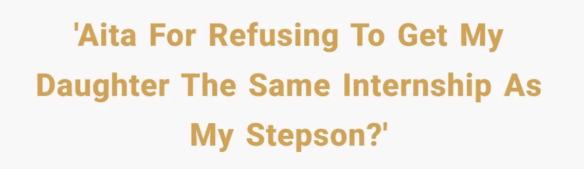 'AITA for refusing to get my daughter the same internship as my stepson?'