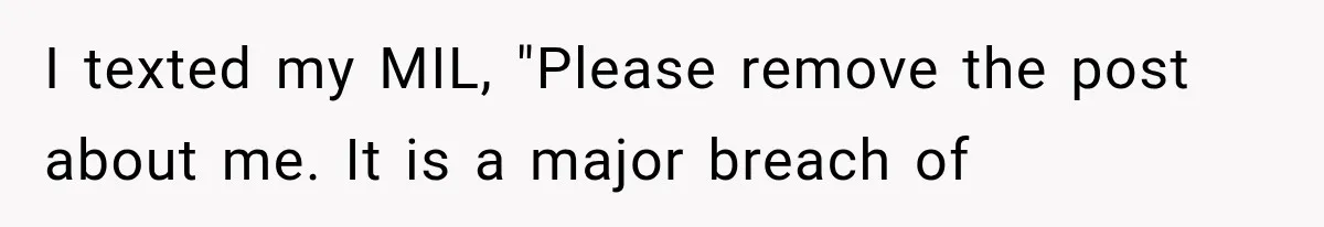 I texted my MIL, "Please remove the post about me. It is a major breach of