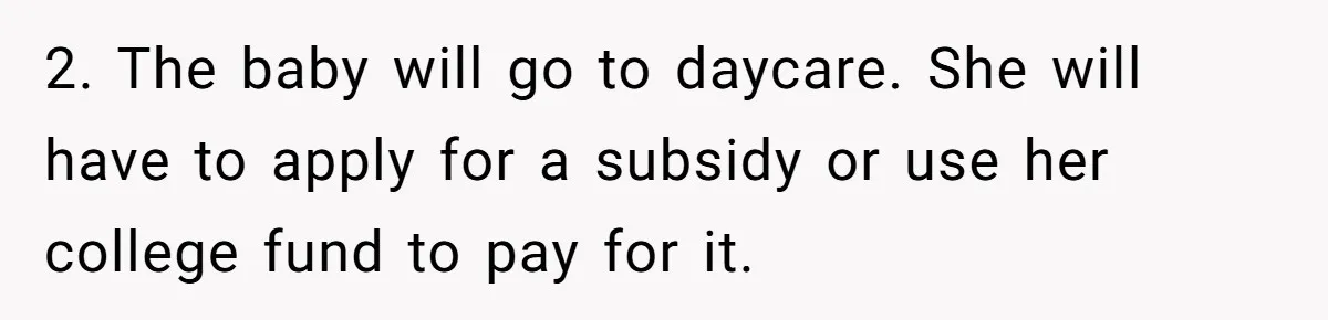 2. The baby will go to daycare. She will have to apply for a subsidy or use her college fund to pay for it.