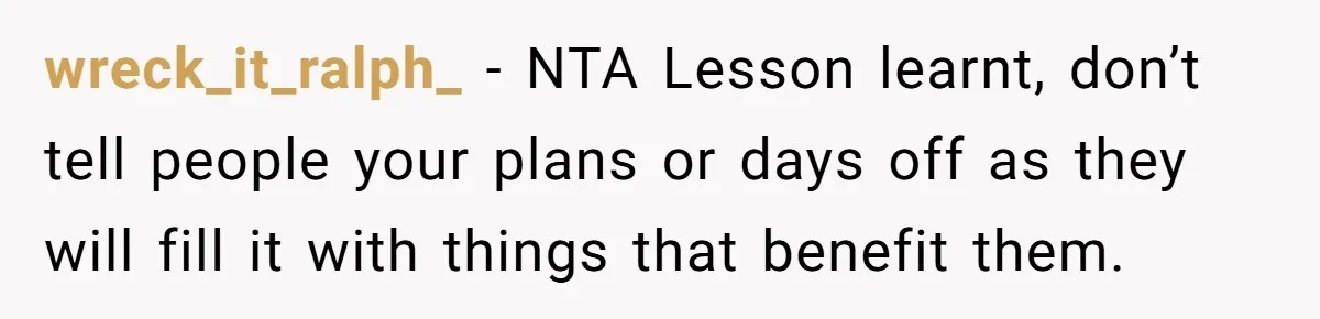 wreck_it_ralph_ − NTA Lesson learnt, don’t tell people your plans or days off as they will fill it with things that benefit them.