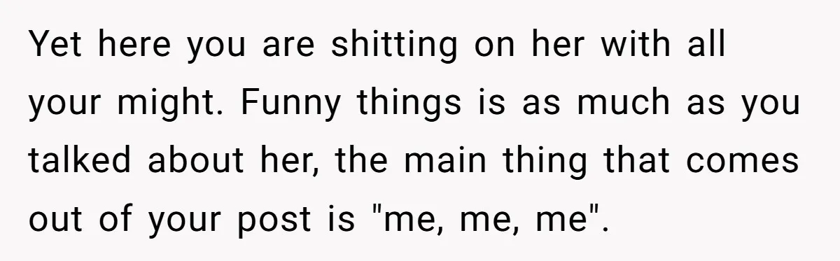 Yet here you are shitting on her with all your might. Funny things is as much as you talked about her, the main thing that comes out of your post...