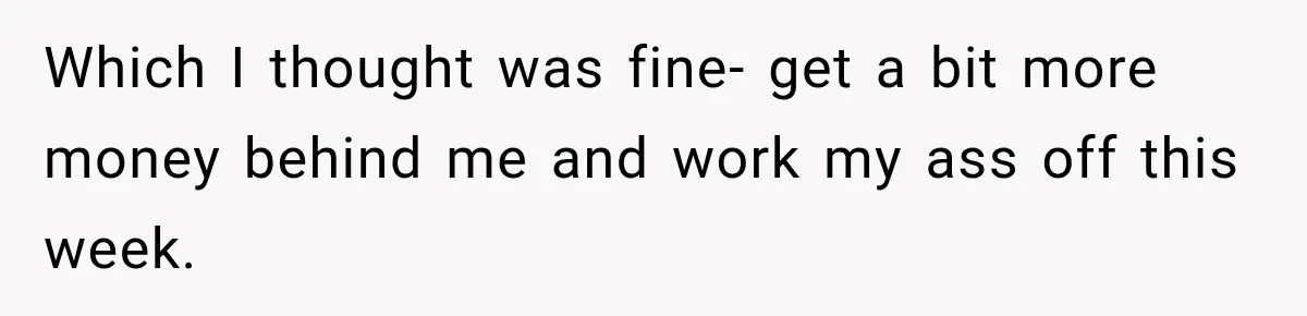 Boss Expects Employee to Work 13 Days Straight After Resignation, So She Wonders How Much Is Too Much Which I thought was fine- get a bit more money behind me and work my ass off this week.