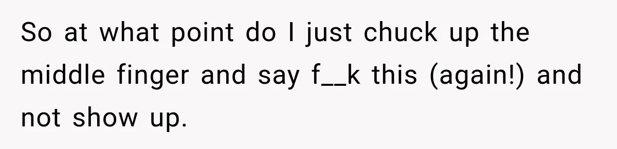 Boss Expects Employee to Work 13 Days Straight After Resignation, So She Wonders How Much Is Too Much So at what point do I just chuck up the middle finger and say f__k this (again!) and not show up.