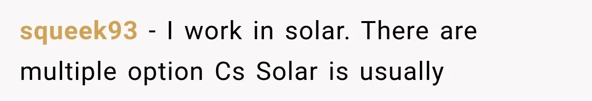 squeek93 − I work in solar. There are multiple option Cs Solar is usually