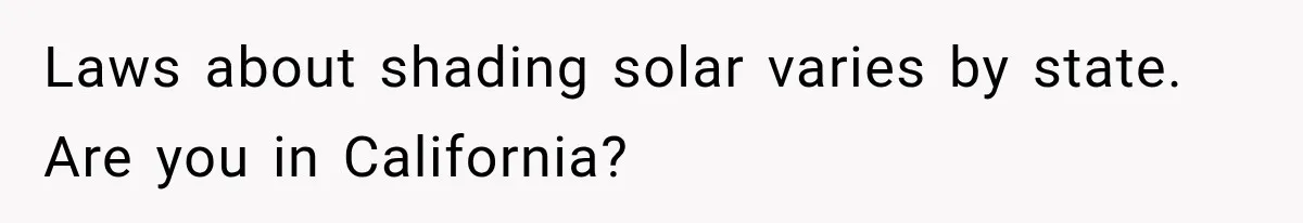 Laws about shading solar varies by state. Are you in California?