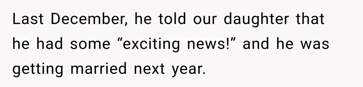 Last December, he told our daughter that he had some “exciting news!” and he was getting married next year.