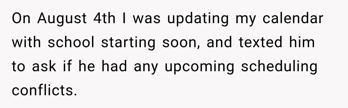 On August 4th I was updating my calendar with school starting soon, and texted him to ask if he had any upcoming scheduling conflicts.