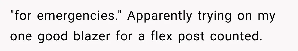 "for emergencies." Apparently trying on my one good blazer for a flex post counted.