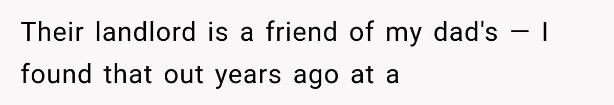 Their landlord is a friend of my dad's — I found that out years ago at a