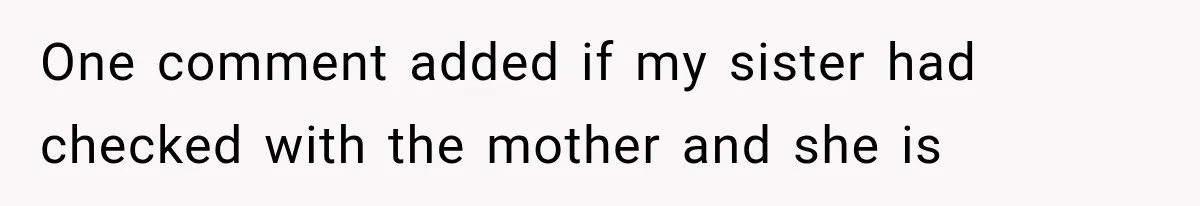 One comment added if my sister had checked with the mother and she is