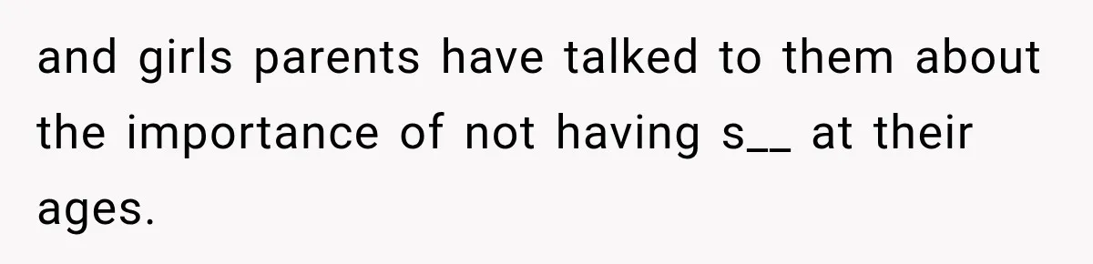 and girls parents have talked to them about the importance of not having s__ at their ages.