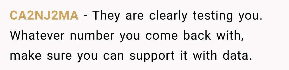 CA2NJ2MA − They are clearly testing you. Whatever number you come back with, make sure you can support it with data.