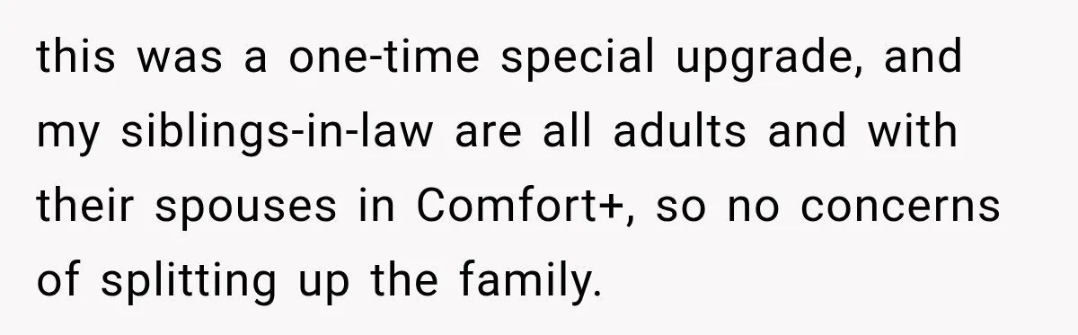 this was a one-time special upgrade, and my siblings-in-law are all adults and with their spouses in Comfort+, so no concerns of splitting up the family.