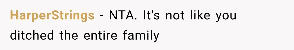 HarperStrings − NTA. It's not like you ditched the entire family
