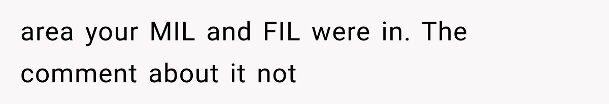 area your MIL and FIL were in. The comment about it not