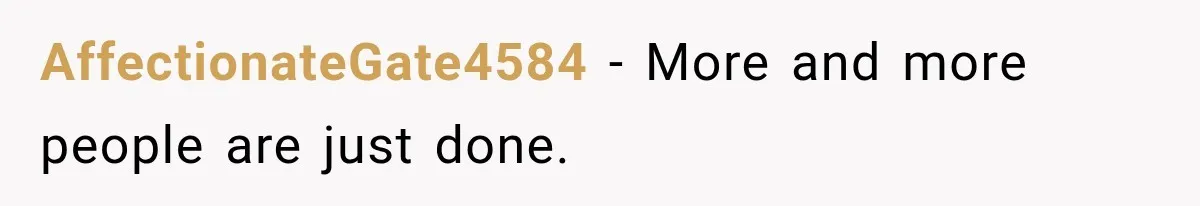 AffectionateGate4584 − More and more people are just done.