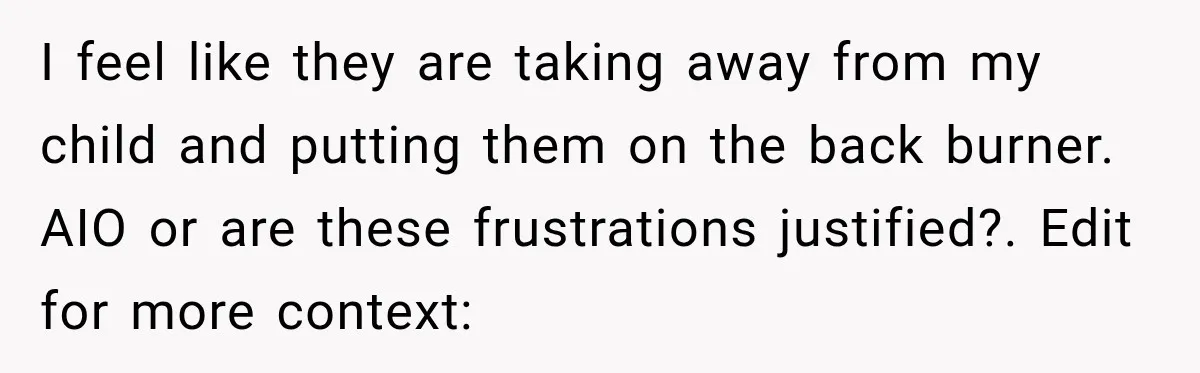 I feel like they are taking away from my child and putting them on the back burner. AIO or are these frustrations justified?. Edit for more context: