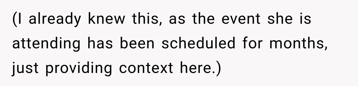 (I already knew this, as the event she is attending has been scheduled for months, just providing context here.)