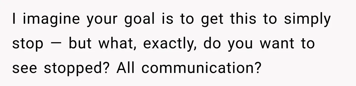 I imagine your goal is to get this to simply stop — but what, exactly, do you want to see stopped? All communication?
