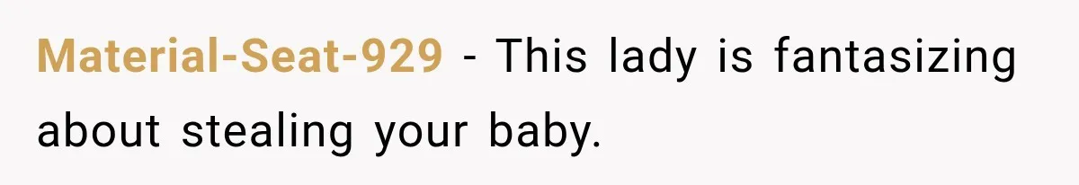 Material-Seat-929 − This lady is fantasizing about stealing your baby.