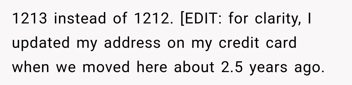 1213 instead of 1212. [EDIT: for clarity, I updated my address on my credit card when we moved here about 2.5 years ago.