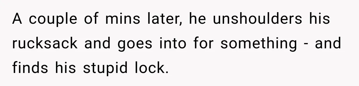 Cyclist Accuses Black Student of Stealing His Bike, Then Finds the Missing Lock in His Own Bag A couple of mins later, he unshoulders his rucksack and goes into for something - and finds his stupid lock.