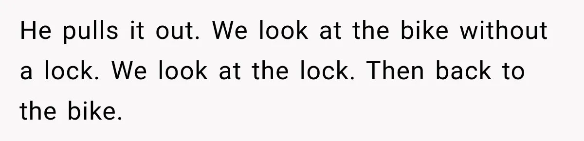 Cyclist Accuses Black Student of Stealing His Bike, Then Finds the Missing Lock in His Own Bag He pulls it out. We look at the bike without a lock. We look at the lock. Then back to the bike.