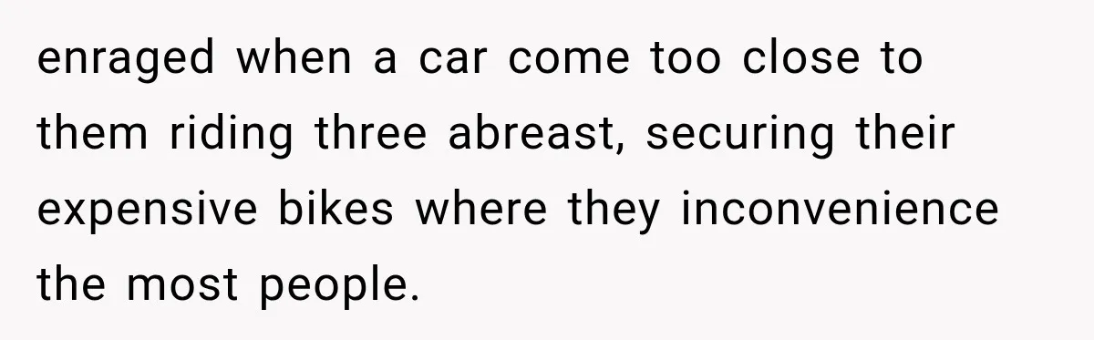 Cyclist Accuses Black Student of Stealing His Bike, Then Finds the Missing Lock in His Own Bag enraged when a car come too close to them riding three abreast, securing their expensive bikes where they inconvenience the most people.