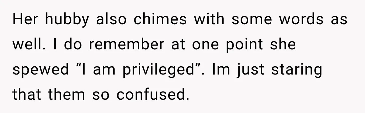Woman Demands Exhausted Medical Assistant’s Seat on Nearly Empty Bus Because She Says She’s “Privileged” Her hubby also chimes with some words as well. I do remember at one point she spewed “I am privileged”. Im just staring that them so confused.