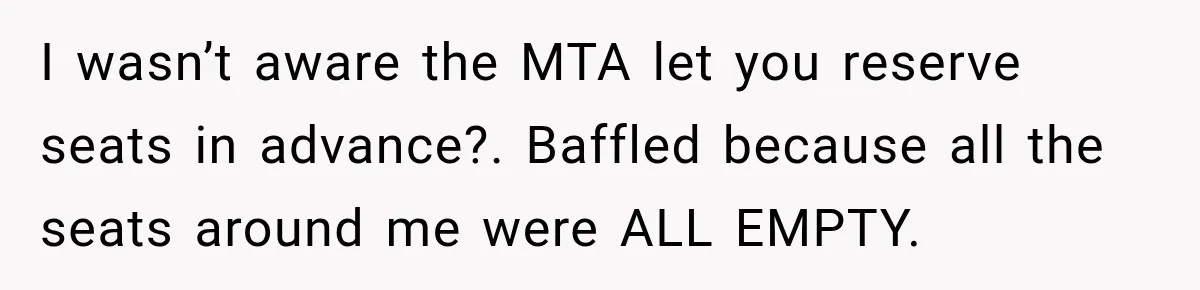 Woman Demands Exhausted Medical Assistant’s Seat on Nearly Empty Bus Because She Says She’s “Privileged” I wasn’t aware the MTA let you reserve seats in advance?. Baffled because all the seats around me were ALL EMPTY.